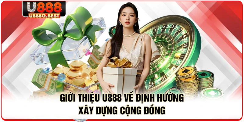 Giới thiệu U888 về định hướng xây dựng cộng đồng 