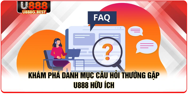 Khám phá danh mục câu hỏi thường gặp U888 hữu ích 
