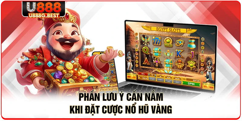 Phần lưu ý cần nắm khi đặt cược nổ hũ vàng