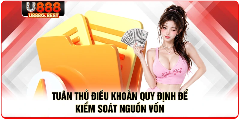 Tuân thủ điều khoản quy định để kiểm soát nguồn vốn 